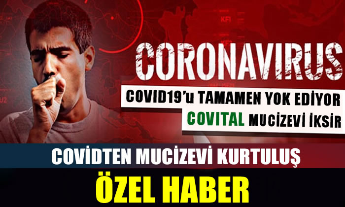 “Covital Mucizevi İksir” COVİD 19 ‘u Yok Ediyor